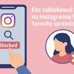 Kto zablokował Cię na Instagramie? Sprawdź, jak to działa i jak wpływa na relacje.