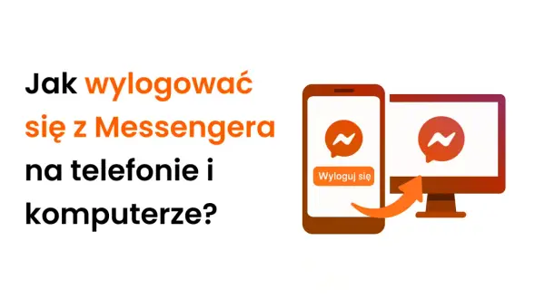 Jak wylogować się z Messengera na telefonie i komputerze? Ikona aplikacji i przycisk "Wyloguj się" na ekranie telefonu, a obok monitor z logo Messengera.