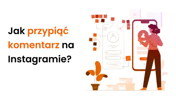 Ilustracja pokazuje, jak przypiąć komentarz na Instagramie. Widzimy schemat interfejsu aplikacji i kobietę korzystającą z telefonu.