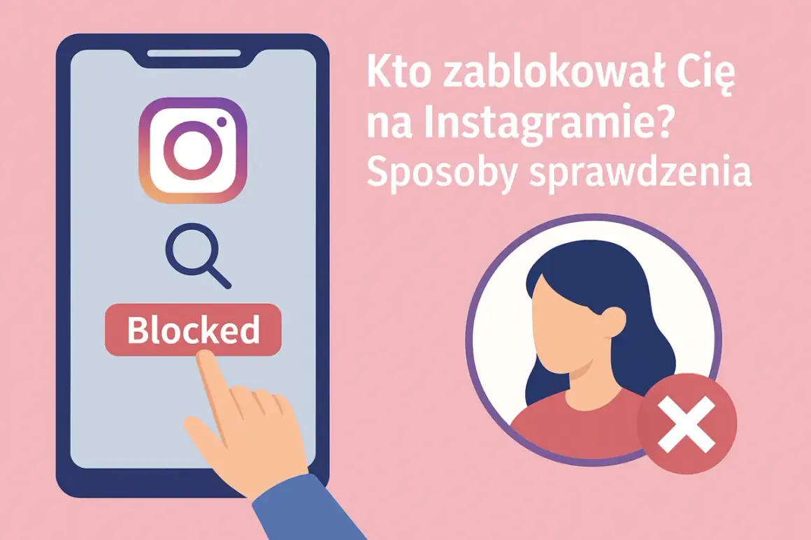 Kto zablokował Cię na Instagramie? Sprawdź, jak to działa i jak wpływa na relacje.