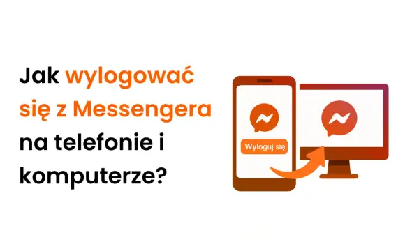 Jak wylogować się z Messengera na telefonie i komputerze? Ikona aplikacji i przycisk "Wyloguj się" na ekranie telefonu, a obok monitor z logo Messengera.
